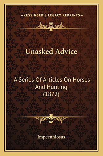Unasked Advice: A Series Of Articles On Horses And Hunting (1872)