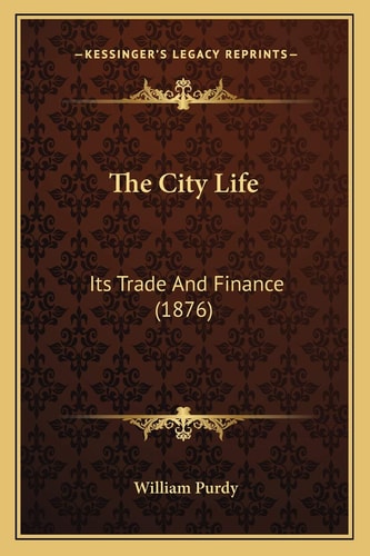 The City Life: Its Trade And Finance (1876)