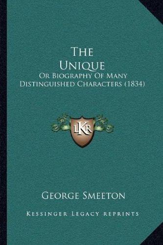 The Unique: Or Biography Of Many Distinguished Characters (1834)
