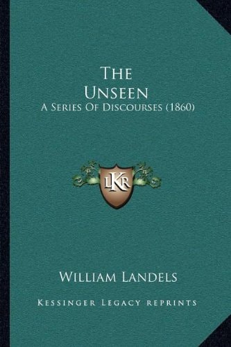 The Unseen: A Series Of Discourses (1860)
