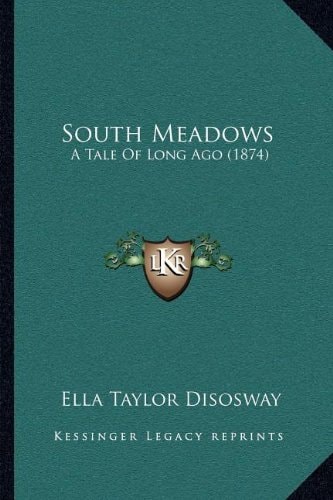 South Meadows: A Tale Of Long Ago (1874)