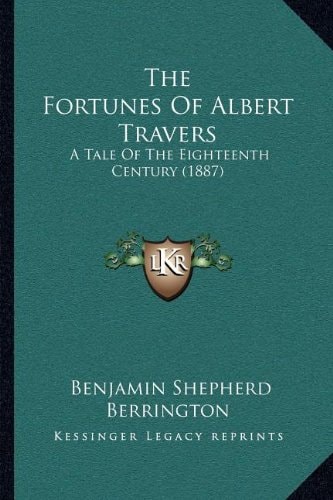 The Fortunes Of Albert Travers: A Tale Of The Eighteenth Century (1887)