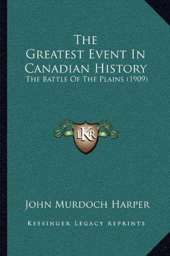 The Greatest Event In Canadian History: The Battle Of The Plains (1909)