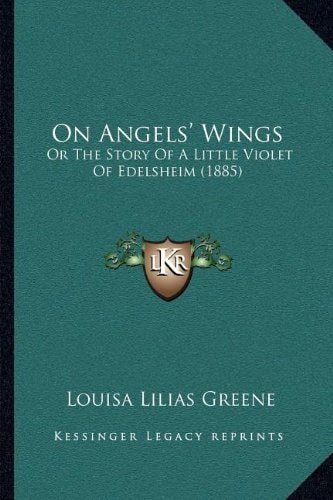 On Angels' Wings: Or The Story Of A Little Violet Of Edelsheim (1885)