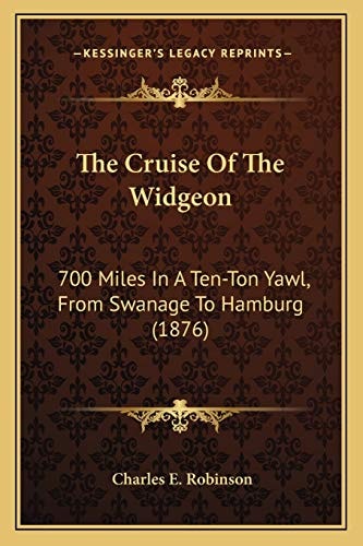 The Cruise Of The Widgeon: 700 Miles In A Ten-Ton Yawl, From Swanage To Hamburg (1876)