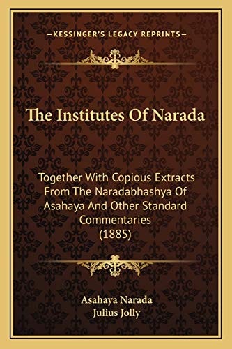 The Institutes Of Narada: Together With Copious Extracts From The Naradabhashya Of Asahaya And Other Standard Commentaries (1885)