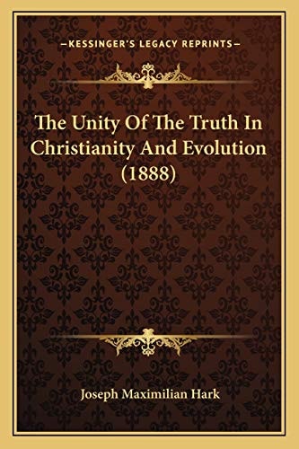 The Unity Of The Truth In Christianity And Evolution (1888)