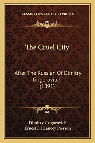 The Cruel City: After The Russian Of Dimitry Grigorovitch (1891)