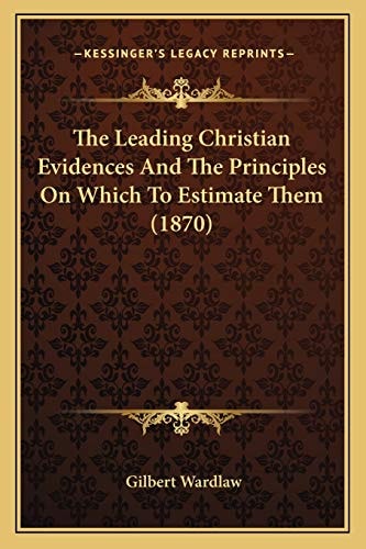 The Leading Christian Evidences And The Principles On Which To Estimate Them (1870)
