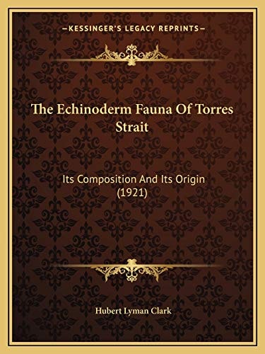 The Echinoderm Fauna Of Torres Strait: Its Composition And Its Origin (1921)