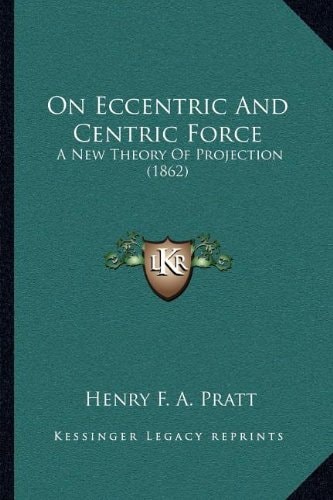 On Eccentric And Centric Force: A New Theory Of Projection (1862)