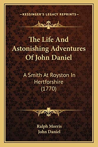 The Life And Astonishing Adventures Of John Daniel: A Smith At Royston In Hertforshire (1770)