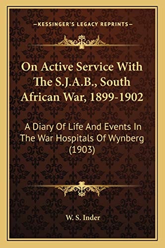 On Active Service With The S.J.A.B., South African War, 1899-1902: A Diary Of Life And Events In The War Hospitals Of Wynberg (1903)