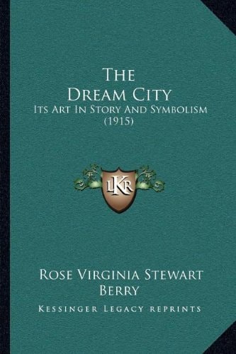 The Dream City: Its Art In Story And Symbolism (1915)