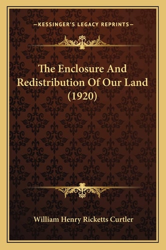 The Enclosure And Redistribution Of Our Land (1920)