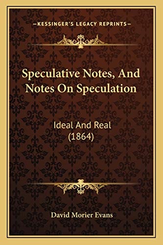 Speculative Notes, And Notes On Speculation: Ideal And Real (1864)