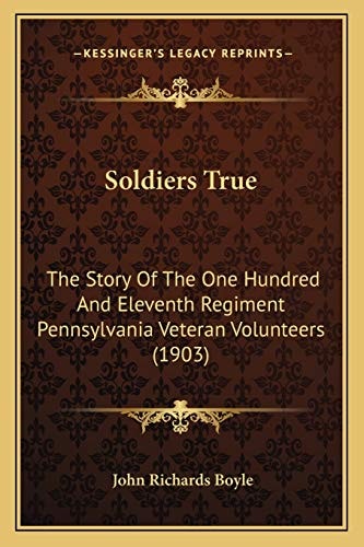 Soldiers True: The Story Of The One Hundred And Eleventh Regiment Pennsylvania Veteran Volunteers (1903)