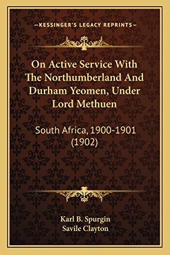 On Active Service With The Northumberland And Durham Yeomen, Under Lord Methuen: South Africa, 1900-1901 (1902)