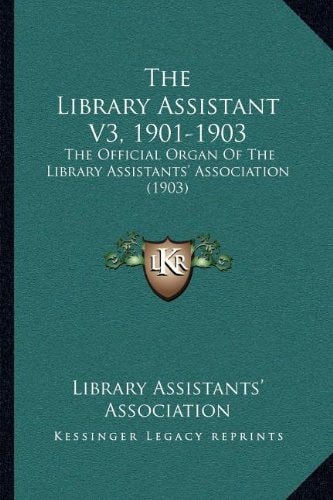 The Library Assistant V3, 1901-1903: The Official Organ Of The Library Assistants' Association (1903)