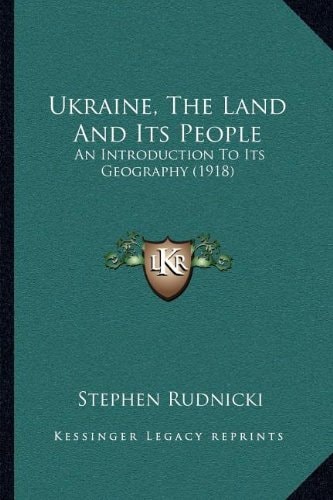 Ukraine, The Land And Its People: An Introduction To Its Geography (1918)