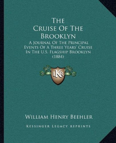 The Cruise Of The Brooklyn: A Journal Of The Principal Events Of A Three Years' Cruise In The U.S. Flagship Brooklyn (1884)