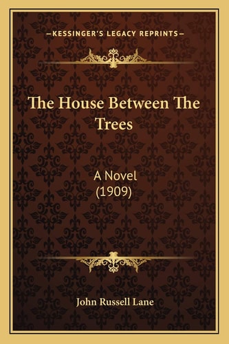The House Between The Trees: A Novel (1909)