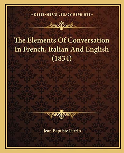 The Elements Of Conversation In French, Italian And English (1834)