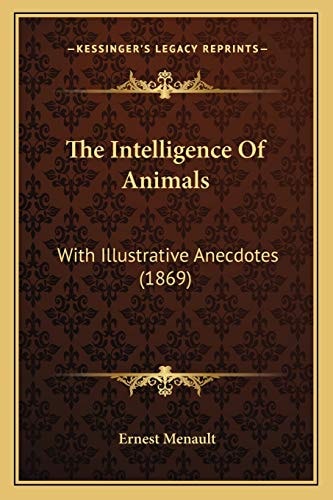 The Intelligence Of Animals: With Illustrative Anecdotes (1869)