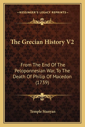 The Grecian History V2: From The End Of The Peloponnesian War, To The Death Of Philip Of Macedon (1739)