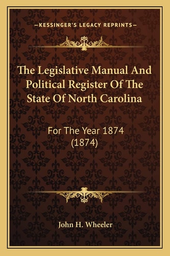 The Legislative Manual And Political Register Of The State Of North Carolina: For The Year 1874 (1874)