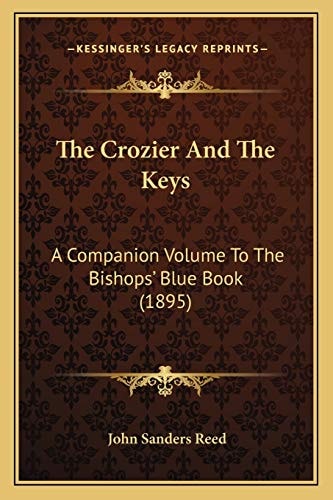The Crozier And The Keys: A Companion Volume To The Bishops' Blue Book (1895)