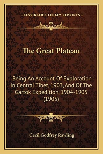 The Great Plateau: Being An Account Of Exploration In Central Tibet, 1903, And Of The Gartok Expedition, 1904-1905 (1905)