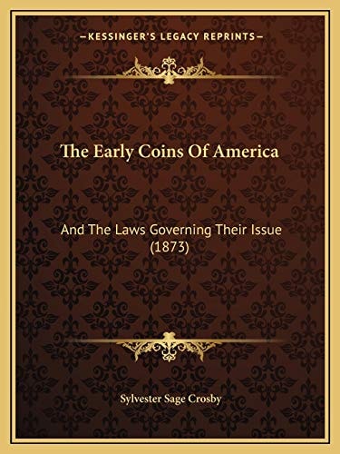 The Early Coins Of America: And The Laws Governing Their Issue (1873)
