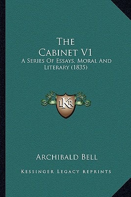 The Cabinet V1: A Series Of Essays, Moral And Literary (1835)