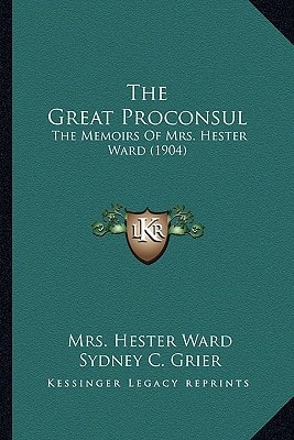 The Great Proconsul: The Memoirs Of Mrs. Hester Ward (1904)