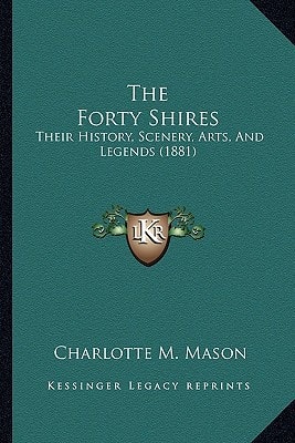 The Forty Shires: Their History, Scenery, Arts, And Legends (1881)