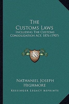 The Customs Laws: Including The Customs Consolidation Act, 1876 (1907)