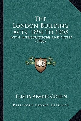 The London Building Acts, 1894 To 1905: With Introductions And Notes (1906)