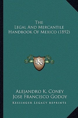 The Legal And Mercantile Handbook Of Mexico (1892)
