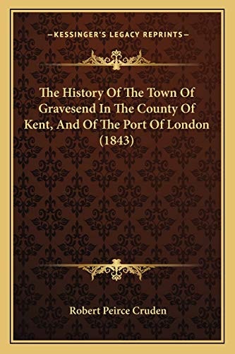 The History Of The Town Of Gravesend In The County Of Kent, And Of The Port Of London (1843)