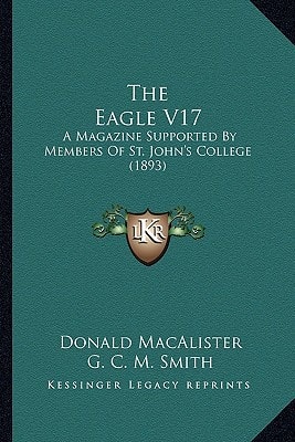 The Eagle V17: A Magazine Supported By Members Of St. John's College (1893)