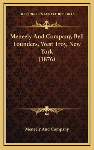 Meneely And Company, Bell Founders, West Troy, New York (1876)
