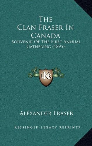 The Clan Fraser in Canada: Souvenir of the First Annual Gathering (1895)