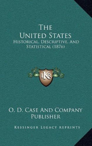 The United States: Historical, Descriptive, And Statistical (1876)