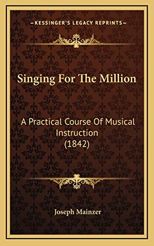 Singing For The Million: A Practical Course Of Musical Instruction (1842)