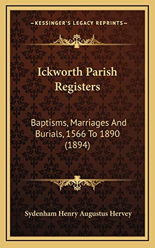 Ickworth Parish Registers: Baptisms, Marriages And Burials, 1566 To 1890 (1894)