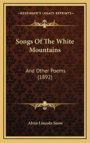 Songs Of The White Mountains: And Other Poems (1892)