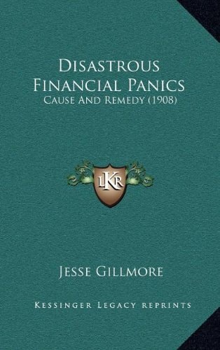 Disastrous Financial Panics: Cause And Remedy (1908)