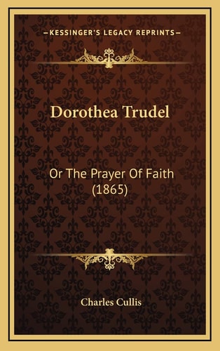 Dorothea Trudel: Or The Prayer Of Faith (1865)