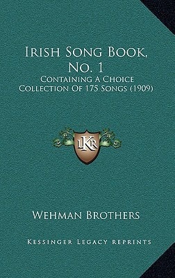 Irish Song Book, No. 1: Containing A Choice Collection Of 175 Songs (1909)
